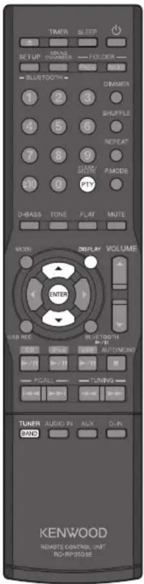 TIMER SLEEP SETUP SOUND ENUNDERS FOLDER PHONE NEXT = BLUETOOTH 1 2 3 DINNER 1 2 3 SHUFFLE 4 5 6 REPEAT* 7 8 9 CLOWS/ AMSTER PMODE 30 0 PTY D-BASS TONE FLAT MUTE MODE DISPLAY VOLUME ENTER USB REC BLUETOOTH + / 10 + / 11 + / 12 + / 13 + / 14 + / 15 + / 16 + / 17 + / 18 + / 19 + / 20 + / 21 + / 22 + / 23 + / 24 + / 25 + / 26 + / 27 + / 28 + / 29 + / 30 + / 31 + / 32 + / 33 + / 34 + / 35 + / 36 + / 37 + / 38 + / 39 + / 40 + / 41 + / 42 + / 43 + / 44 + / 45 + / 46 + / 47 + / 48 + / 49 + / 50 + / 51 + / 52 + / 53 + / 54 + / 55 + / 56 + / 57 + / 58 + / 59 + / 60 TUNER AUDIO IN ALX D-IN BAND KENWOOD REMOTE CONTROL UNT RCHRP050E