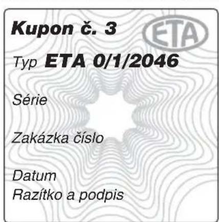 Kupon č. 3 Typ ETA 0/1/2046 Série Zakázka číslo Datum Razítko a podpis