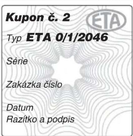Kupon č. 2 Typ ETA 0/1/2046 Série Zakázka číslo Datum Razítko a podpis