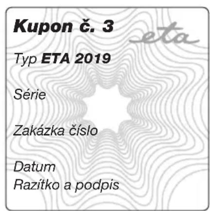 Kupon č. 3 Typ ETA 2019 Série Zakázka číslo Datum Razítko a podpis