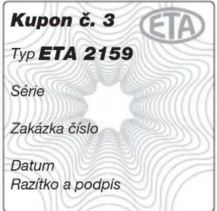 Kupon č. 3 Typ ETA 2159 Série Zakázka číslo Datum Razítko a podpis