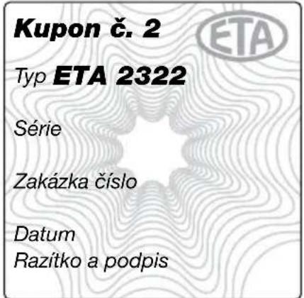 Kupon č. 2 Typ ETA 2322 Série Zakázka číslo Datum Razítko a podpis