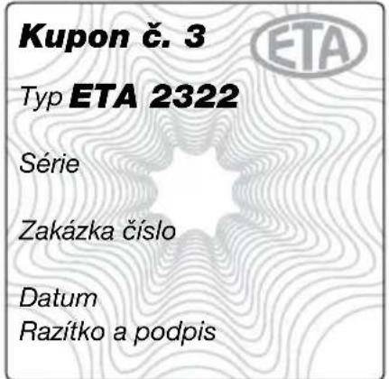 Kupon č. 3 Typ ETA 2322 Série Zakázka číslo Datum Razítko a podpis