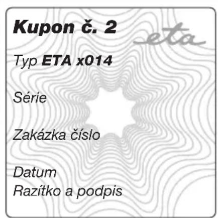 Kupon č. 2 Typ ETA x014 Série Zakázka číslo Datum Razítko a podpis