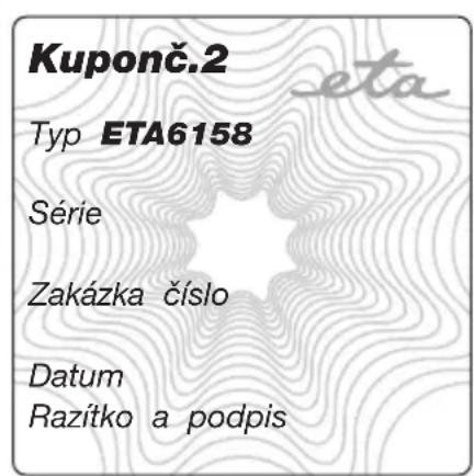 Kuponč.2 Typ ETA6158 Série Zakázka číslo Datum Razítko a podpis