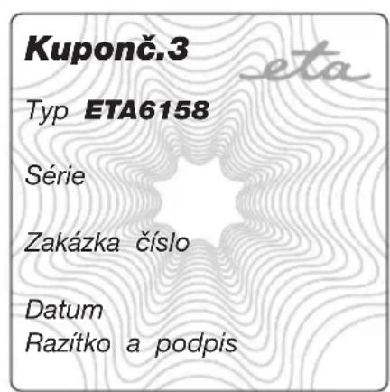 Kuponč.3 Typ ETA6158 Série Zakázka číslo Datum Razítko a podpis