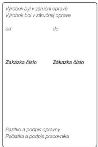 Výrobek byl v záruční opravě Výrobok bol v záručnej oprave od do Zakázka číslo Zákazka číslo Razítko a podpis opravny Pečiatka a podpis pracovníka