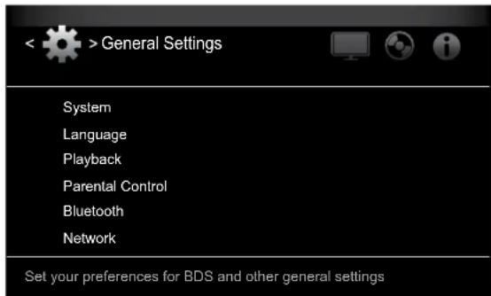 < >General Settings System Language Playback Parental Control Bluetooth Network Set your preferences for BDS and other general settings