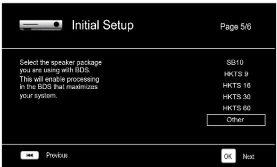Initial Setup Page 5/6 Select the speaker package you are using with BDS. This will enable processing in the BDS that maximizes your system. SB10 HKTS 9 HKTS 16 HKTS 30 HKTS 60 Other Previous OK Next