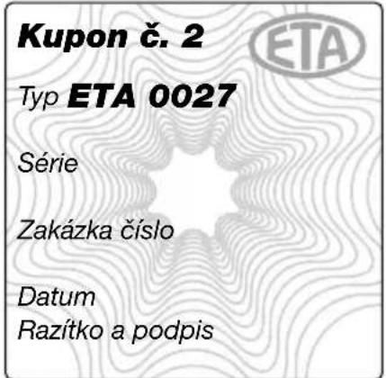 Kupon č. 2 Typ ETA 0027 Série Zakázka číslo Datum Razítko a podpis