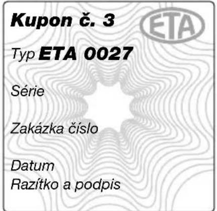 Kupon č. 3 Typ ETA 0027 Série Zakázka číslo Datum Razítko a podpis