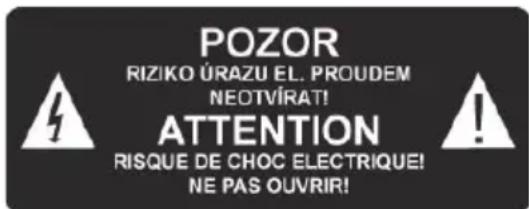POZOR RIZIKO ÚRAZU EL. PROUDEM NEOTVÍRAT! ATTENTION RISQUE DE CHOC ELECTRIQUE! NE PAS OUVIR!