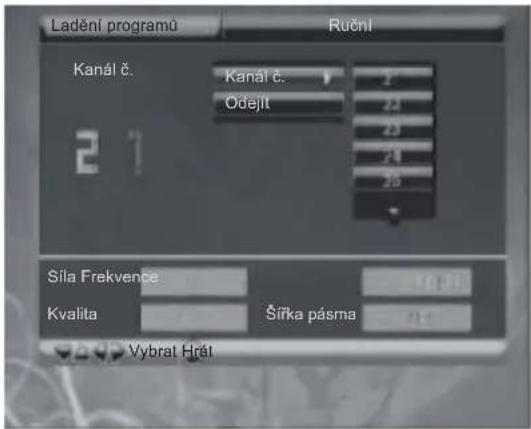 Ladění programů Ruční Kanál č. Odejlt 21 Síla Frekvence Kvalita Šířka pásma Vybrat Hrát