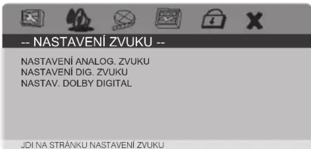 -- NASTAVENÍ ZVUKU -- NASTAVENÍ ANALOG. ZVUKU NASTAVENÍ DIG. ZVUKU NASTAV. DOLBY DIGITAL JDI NA STRÁNKU NASTAVENÍ ZVUKU
