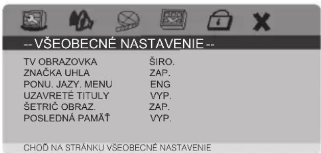 -- VŠEOBECNÉ NASTAVENIE -- TV OBRAZOVKA ŠIRO. ZNAČKA UHLA ZAP. PONU. JAZY. MENU ENG UZAVRETÉ TITULY VYP. ŠETRIČ OBRAZ.ZAP. POSLEDNÁ PAMÄT VYP. CHOĐ NA STRÁNKU VŠEOBECNÉ NASTAVENIE