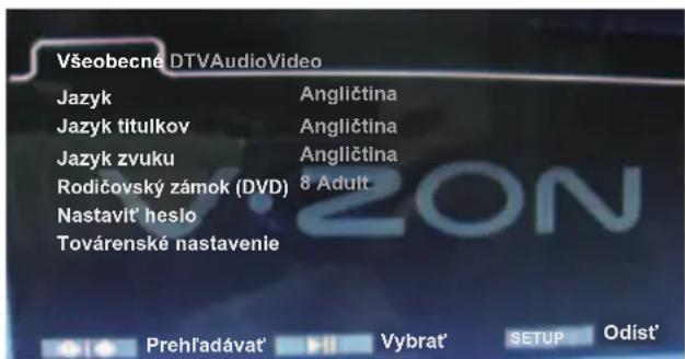 Všeobecné DTVAudioVideo Jazyk Angličtina Jazyk titulkov Angličtina Jazyk zvuku Angličtina Rodičovský zámok (DVD) 8 Adult Nastavit' heslo Továrenské nastavenie Prehľadávat' Vybrat' SETUP Odist'