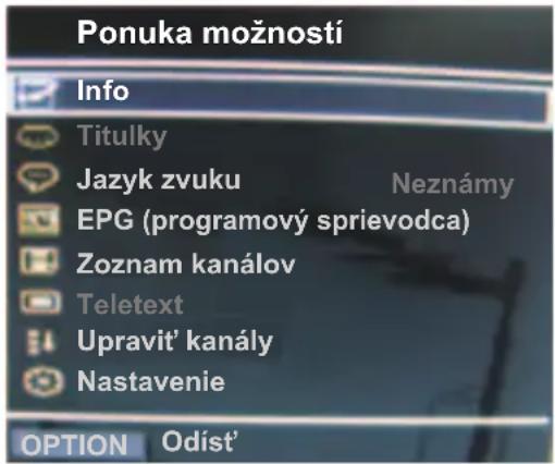 Ponuka možností Info Titulky Jazyk zvuku EPG (programový sprievodca) Neznámy Zoznam kanálov Teletext Upravit' kanály Nastavenie OPTION Odíst'