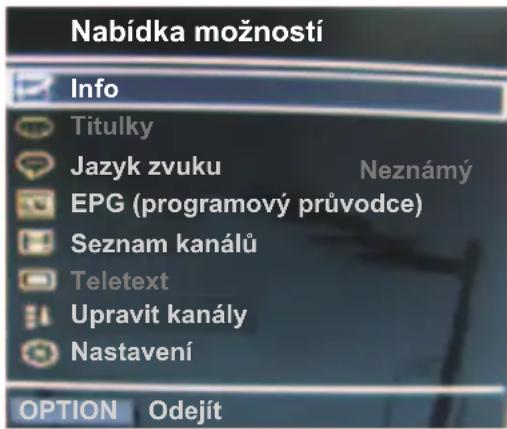 Nabídka možností Info Titulky Jazyk zvuku Neznámý EPG (programový průvodce) Seznam kanálů Teletext Upravit kanály Nastavení OPTION Odejít