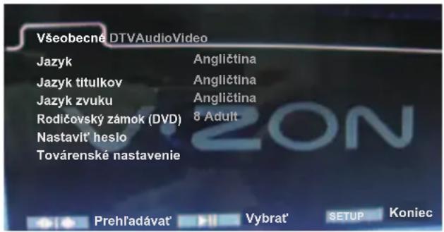 Všeobecné DTVAudioVideo Jazyk Angličtina Jazyk titulkov Angličtina Jazyk zvuku Angličtina Rodičovský zámok (DVD) 8 Adult Nastavit' heslo Továrenské nastavenie Prehľadávat' Vybrat' SETUP Koniec