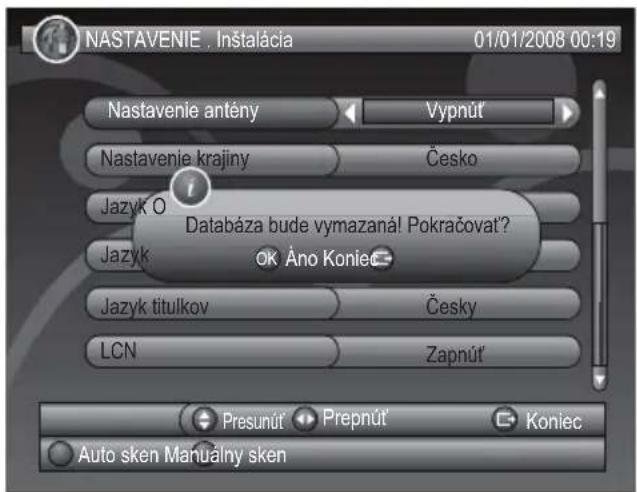 NASTAVENIE , Instalácia 01/01/2008 00:19 Nastavenie antény Vypnút Nastavenie krajiny Česko Jazyk O Databáza bude vymazanál Pokračovat? OK Áno Koniec Jazyk titulkov Česky LCN Zapnút Presunút Prepnút Koniec Auto sken Manuálny sken