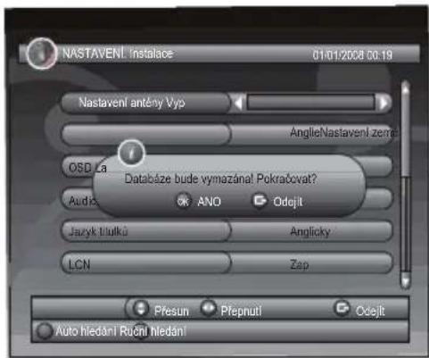 NASTAVENI. Instalace 01/01/2008 00:19 Nastavení antény Výp AnglleNastavení země OSD.La Databáze bude vymazáná! Pokračovat? Audio ANO Odejit Jazyk blutko Anglicky LCN Zap Presun Přepnutí Odejit Auto hledání Růční hledání