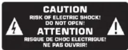 CAUTION RISK OF ELECTRIC SHOCK! DO NOT OPEN! ATTENTION RISQUE DE CHOC ELECTRIQUE! NE PAS OUVRIR!