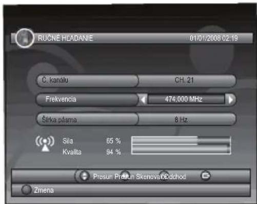 RUCNE HEADANIE 01/01/2008 02:19 Č. kanálu CH. 21 Frekvencia 474.000 MHz Širka pásma 8 Hz Sila 65 % Kvalita 94 % Presun Presun Skenovac/Chod Zmena