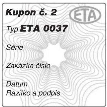 Kupon č. 2 Typ ETA 0037 Série Zakázka číslo Datum Razítko a podpis