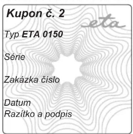 Kupon č. 2 Typ ETA 0150 Série Zakázka číslo Datum Razítko a podpis