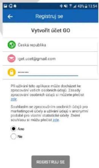 Registruj se Vytvořit účet GO Česká republika iget.ucet@gmail.com .......... Při užívání této aplikace může docházet ke zpracování vaších osobních údajů. Zásady zpracování osobních údajů si můžete přečist zde. Souhlasím se zpracováním osobních údajů pro marketingové účely a užívání údajů v anonymní podobě pro vlastní statistické údely. Znění souhlasu si můžu přečist zde. Ano Ne REGISTRUJ SE