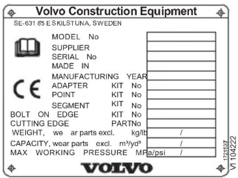 Volvo Construction Equipment SE-631 85 E SKILSTUNA, SWEDEN MODEL No SUPPLIER SERIAL No MADE IN CE MANUFACTURING YEAR ADAPTER KIT No POINT KIT No SEGMENT KIT No BOLT ON EDGE KIT No CUTTING EDGE PARTNo WEIGHT, we ar parts excl. kg/lb / CAPACITY, wear parts excl. m³/yd³ / MAX WORKING PRESSURE MPa/psi / 17214537 V1 104222