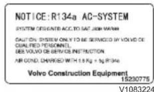 NOTICE: R134a AC-SYSTEM SYSTEM DESIGNED ACC. TO SAF. JOHN VANN CAUTION SYSTEM ONLY TO BE SERVICED BY Volvo DE QUALIFIED PERSONNEL. SEE VOLVO DE SERVICE INSTRUCTION AIR COND. CHARGED WITH 1.8 Kg x 5g R134a Volvo Construction Equipment 15230775 V1083224