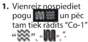1. Vienreiz nospiediet pogu un pēc tam tiek rādīts "Co-1" "„„",