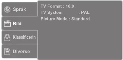 Språk TV Format : 16:9 TV System : PAL Picture Mode : Standard Bild Klassificerin Diverse