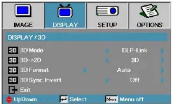 IMAGE DISPLAY SETUP OPTIONS DISPLAY / 3D 3D 3D Mode DLP-Link 3D 3D->2D 3D 3D Format Auto 3D 3D Sync. Invert Off Exit UpDown Select Menu off
