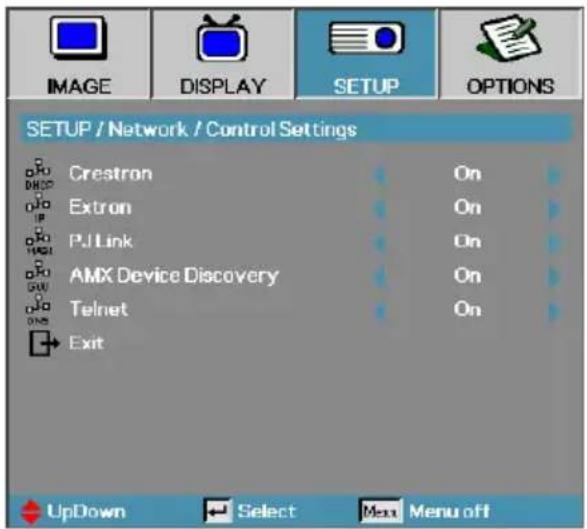 SETUP / Network / Control Settings Crestron Extron PJ Link AMX Device Discovery Telnet Exit On On On On UpDown Select Menu off