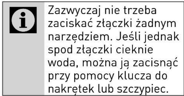 Zazwyczaj nie trzeba zaciskać złączki żadnym narzędziem. Jeśli jednak spod złączki cieknie woda, można ją zacisnąć przy pomocy klucza do nakrętek lub szczypiec.