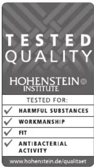 TESTED QUALITY HOHENSTEIN INSTITUTE TESTED FOR: ✓ HARMFUL SUBSTANCES ✓ WORKMANSHIP ✓ FIT ✓ ANTIBACTERIAL ACTIVITY www.hohenstein.de/qualitaet