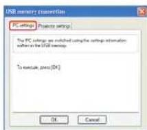 USB memory settings PC settings Projects settings The PC settings are switched using the settings information set in the USB settings. To execute press (OK) OK Cancel