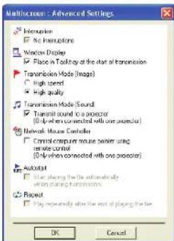 Multiscreen - Advanced Settings Interusion ✓ No Interruptions Window Display ✓ Place in Toolpath of the start of transmission Transmission Mode (Images) ✓ High speed ✓ High quality Transmission Mode (Sound) ✓ Transit control to a projector (0-1) when connected with one projector Network Mouse Controller ✓ Command computer mouse power using in wire control (0-1) when connected with one projector Autoblot ✓ Start playing the file automatically on which tracking transmissions Repeat ✓ Play requests after the end of playing the line OK Cancel