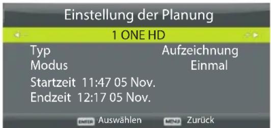 Einstellung der Planung 1 ONE HD Typ Modus Startzeit 11:47 05 Nov. Endzeit 12:17 05 Nov. Aufzeichnung Einmal ENTER Auswählen MENZ Zurück