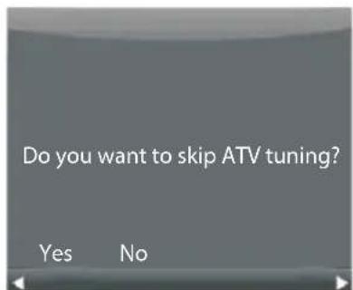 Do you want to skip ATV tuning? Yes No