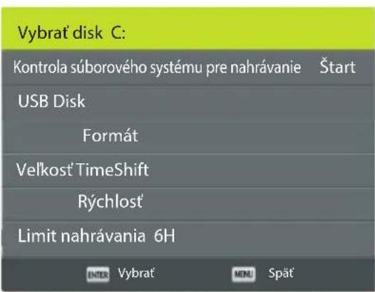 Vybrat disk C: Kontrola súborového systému pre nahrávanie Štart USB Disk Formát Velkost TimeShift Rýchlost Limit nahrávania 6H ENTER Vybrat MENU Spät