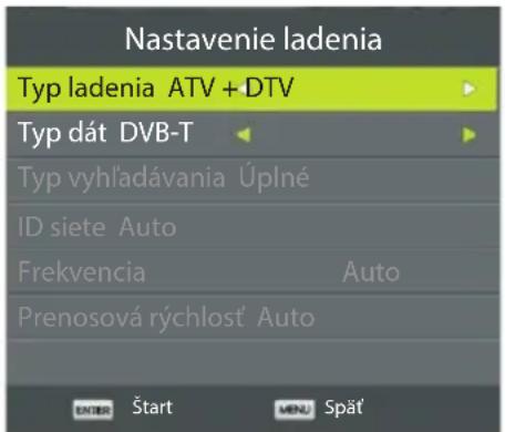 Nastavenie ladenia Typ ladenia ATV +DTV Typ dát DVB-T Typ vyhl'adávania Úplné ID siete Auto Frekvencia Auto Prenosová rýchlost' Auto ENTER Štart MENU Spät'