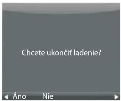 Chcete ukončit’ ladenie? Áno Nie