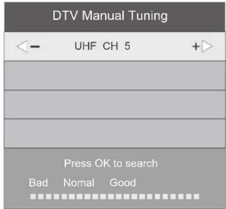 DTV Manual Tuning UHF CH 5 Press OK to search Bad Normal Good