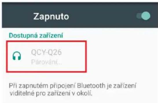 Zapnuto Dostupná zařízení QCY-Q26 Párování... Při zapnutém připojení Bluetooth je zařízení viditelné pro zařízení v okolí.