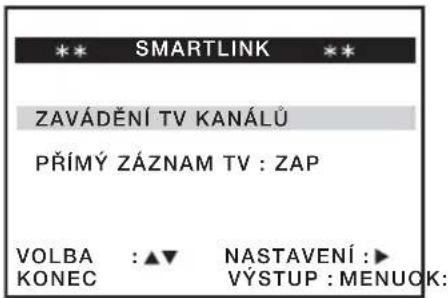** SMARTLINK ** ZAVÁDĚNÍ TV KANÁLŮ PŘÍMÝ ZÁZNAM TV : ZAP VOLBA : ▲▼ NASTAVENÍ : ▶ KONEC VÝSTUP : MENUOK: