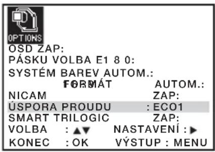 OPTIONS OSD ZAP: PÁSKU VOLBA E1 8 0: SYSTÉM BAREV AUTOM.: FORMÁT AUTOM.: NICAM ZAP: ÚSPORA PROUDU : ECO1 SMART TRILOGIC ZAP: VOLBA : ▲▼ NASTAVENÍ : ▶ KONEC : OK VÝSTUP : MENU