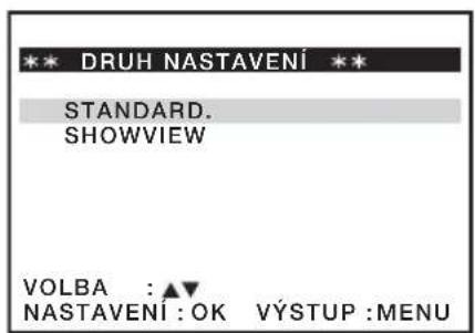 DRUH NASTAVENÍ STANDARD. SHOWVIEW VOLBA : ▲▼ NASTAVENÍ : OK VÝSTUP :MENU